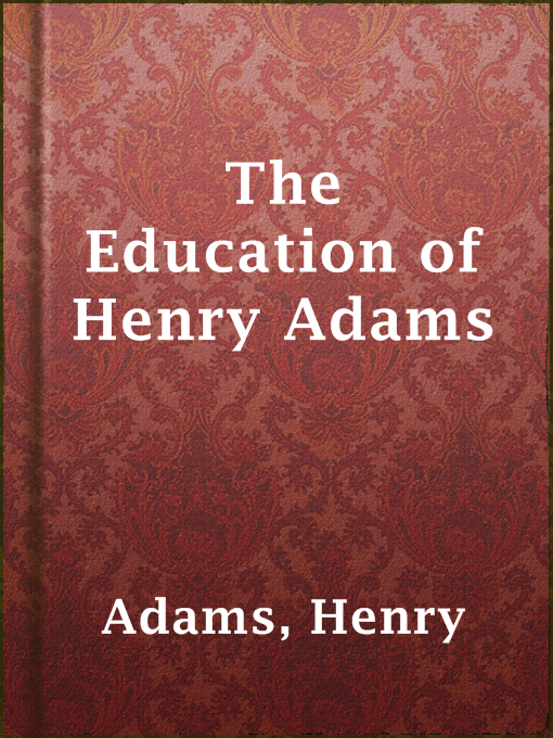 Title details for The Education of Henry Adams by Henry Adams - Available